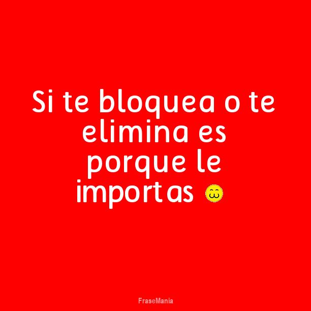 Si Te Bloquea Es Porque Le Importas