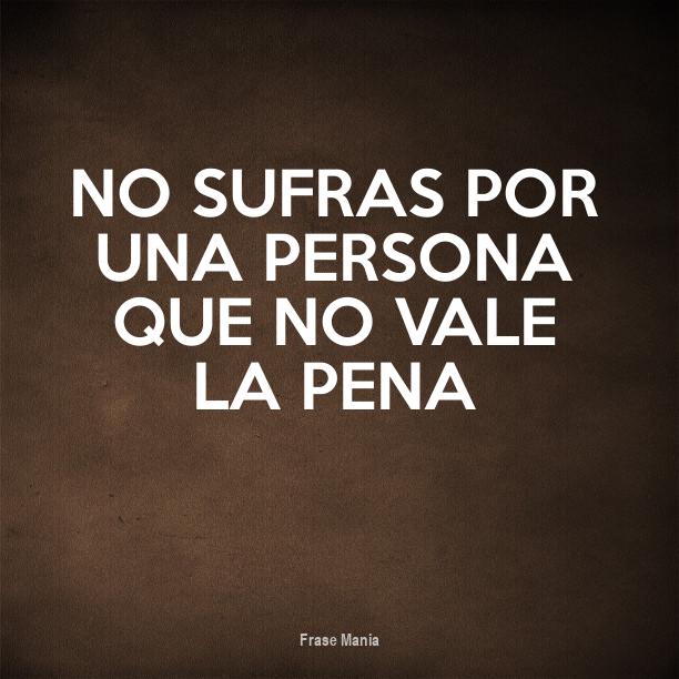Cartel para No sufras por una persona que no vale la pena