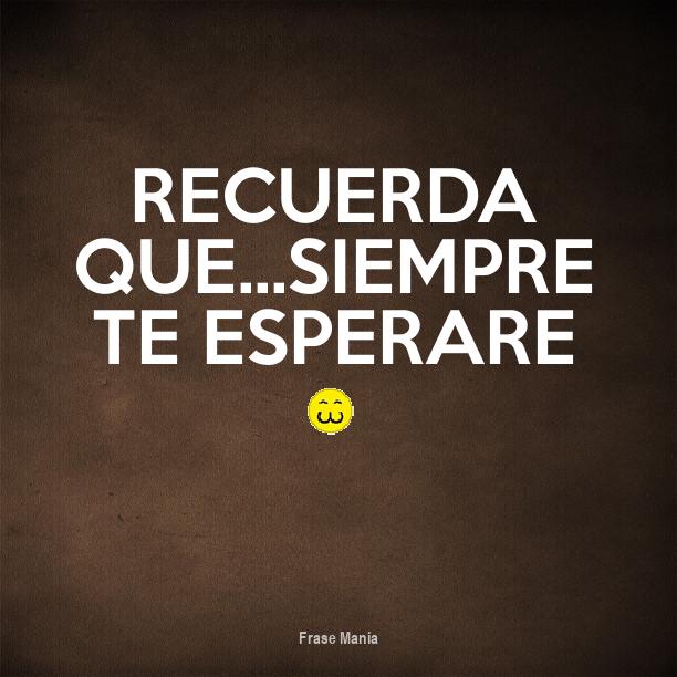 Cartel para: recuerda que...siempre te esperare :3