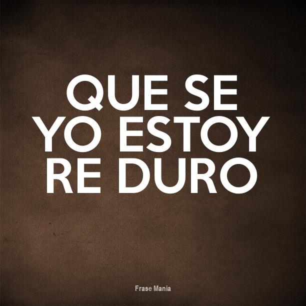 Cartel para que se yo estoy re duro