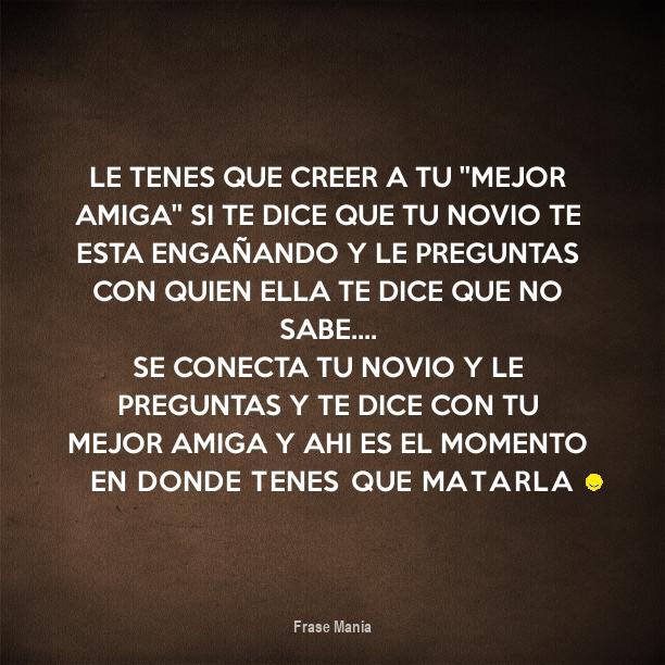 Cartel para Le tenes que creer a tu ''mejor amiga'' si te dice que tu novio te esta engañando y