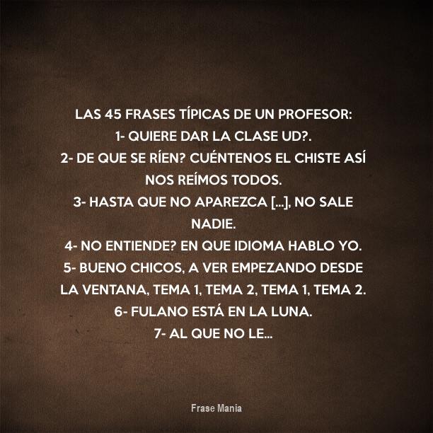 Cartel para: Las 45 frases típicas de un profesor: 1- Quiere dar la