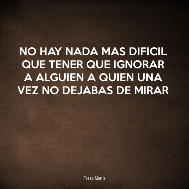 Frases De Ignorar A Quien Te Ignora