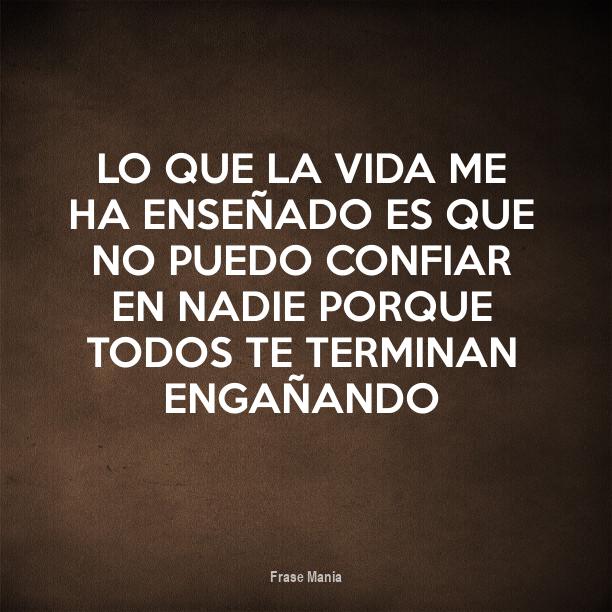 Cartel para: Lo que la vida me ha enseñado es que no puedo confiar en ...