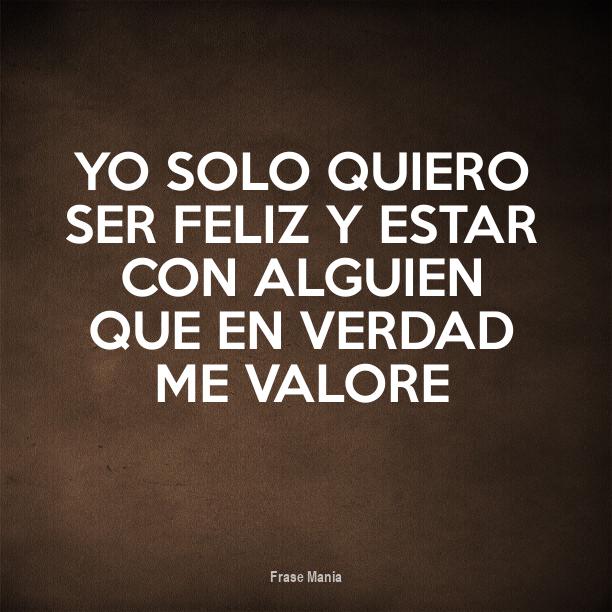 Cartel para: Yo solo quiero ser feliz y estar con alguien que en verdad ...
