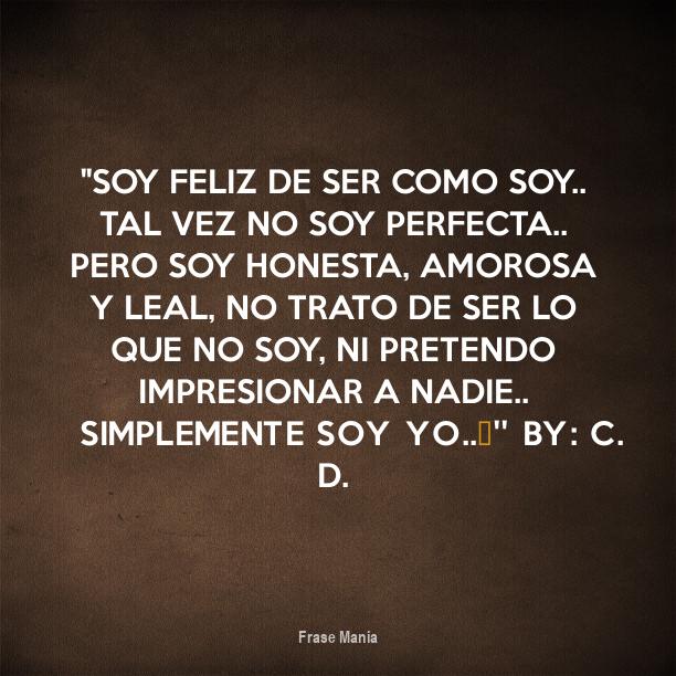 Cartel para: ''Soy Feliz de ser como soy.. Tal vez no soy perfecta ...