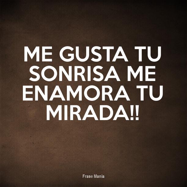 Me Gusta Tu Sonrisa Me Gusta Tu Mirada