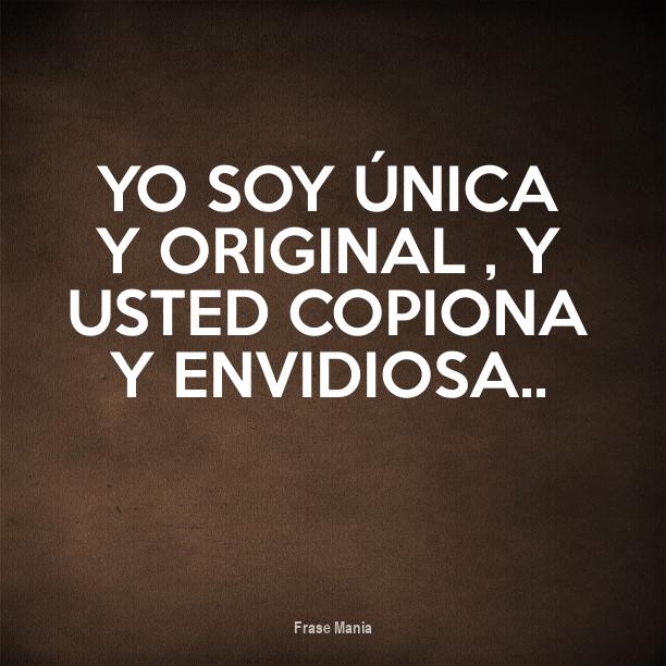Cartel para YO SOY ÚNICA Y ORIGINAL , Y USTED COPIONA Y ENVIDIOSA..