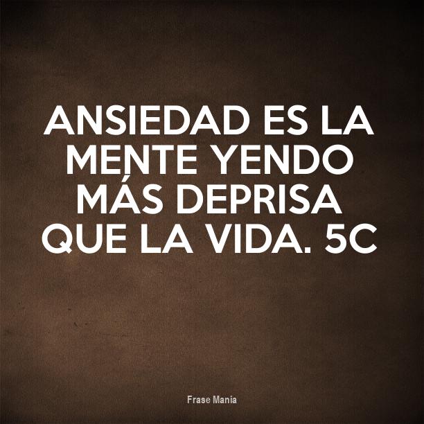 Cartel para Ansiedad es la mente yendo más deprisa que la vida. 5c
