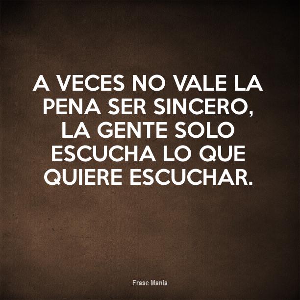 Cartel para: A veces no vale la pena ser sincero, la gente solo escucha