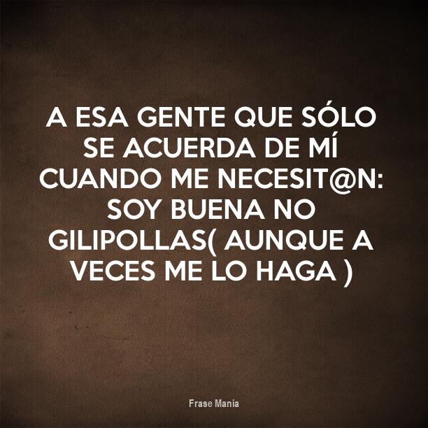 Álbumes 97+ Foto A Ti Lo Que Te Pasa Es Que Eres Gilipolla Frases El último Álbumes 97+ Foto A Ti Lo Que Te Pasa Es Que Eres Gilipolla Frases El último