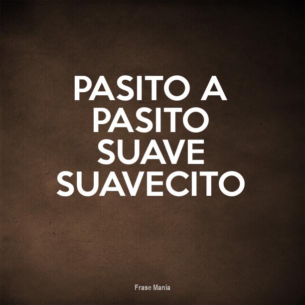 Pasito A Pasito Suave Suavecito