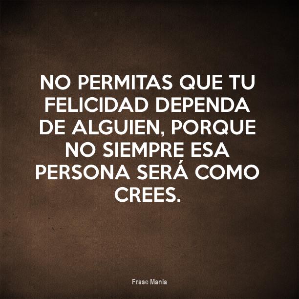 Cartel para: No permitas que tu felicidad dependa de alguien, porque no ...
