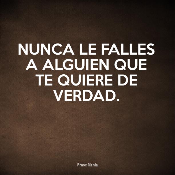 Cartel para: Nunca le falles a alguien que te quiere de verdad.