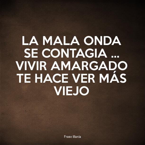 Frases Para Gente Amargada Y Mala