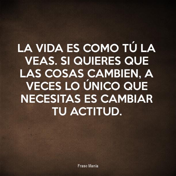 Cartel para: La vida es como tú la veas. Si quieres que las cosas ...