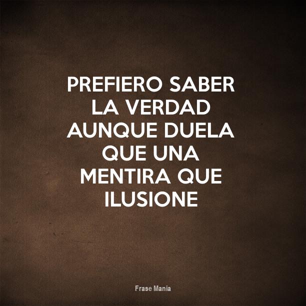 Prefiero La Verdad Que La Mentira Frases