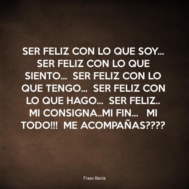 Cartel para: Ser feliz con lo que soy... Ser feliz con lo que siento ...
