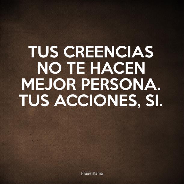 Cartel para: Tus creencias no te hacen mejor persona. Tus acciones, si.