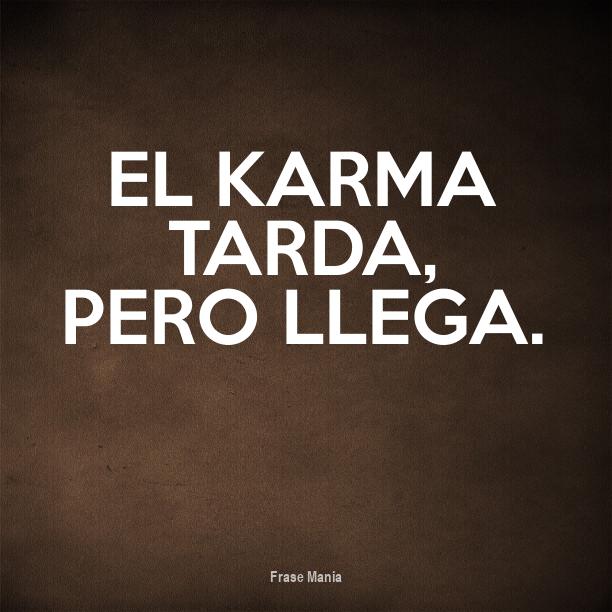El Karma Tarda Pero Llega Significado