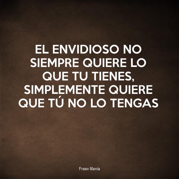 El Envidioso No Quiere Lo Que Tu Tienes