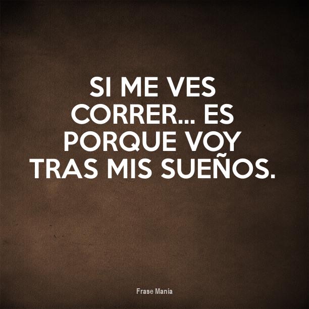 Cartel para Si me ves correr... es porque voy tras mis sueños.