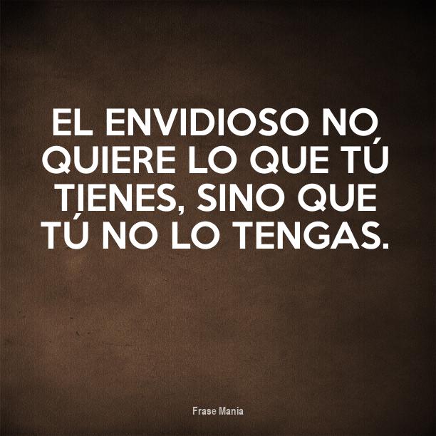 El Envidioso No Quiere Lo Que Tu Tienes