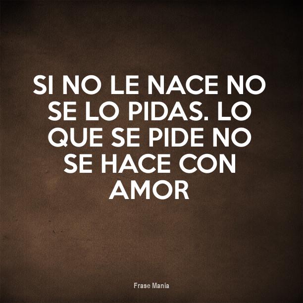 Si No Le Nace No Se Lo Pidas
