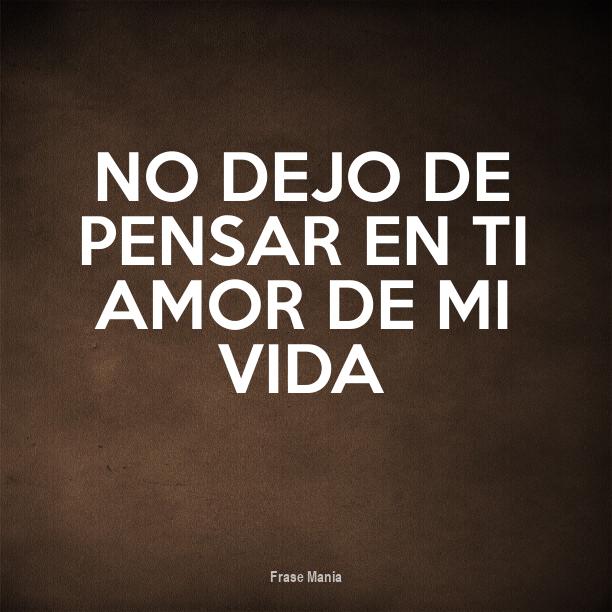 Cartel para: NO DEJO DE PENSAR EN TI amor de mi vida