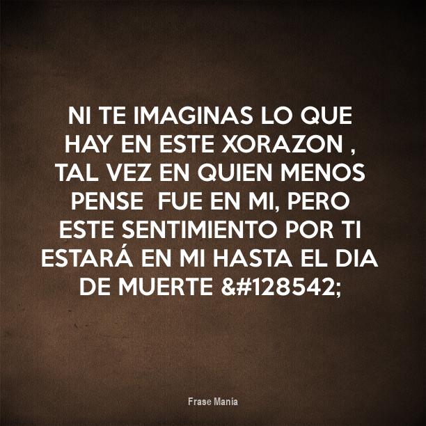 Cartel para: Ni te imaginas lo que hay en este xorazon , tal vez en ...