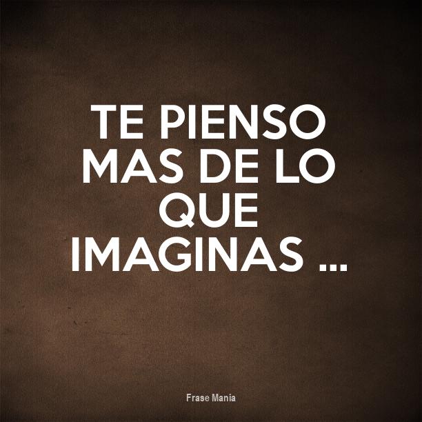 Cartel para: Te pienso mas de lo que imaginas ...