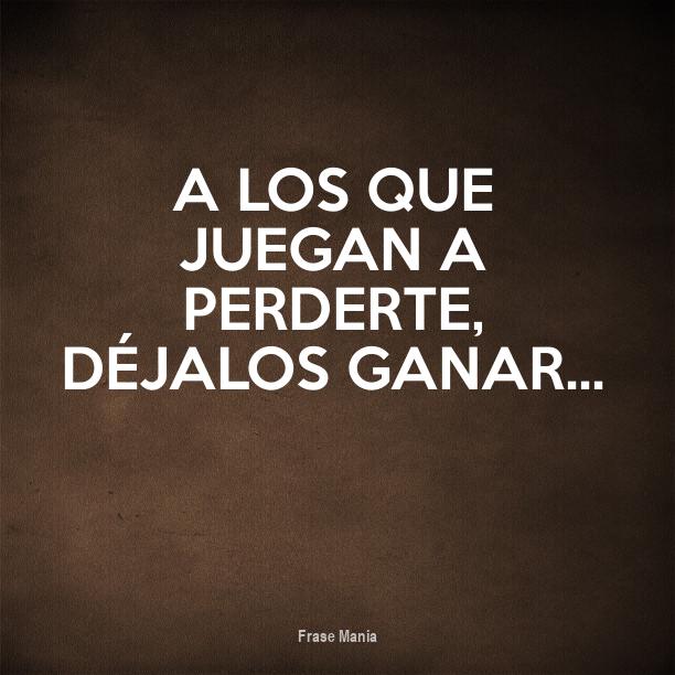 Quien Juega A Perderte Dejalo Ganar