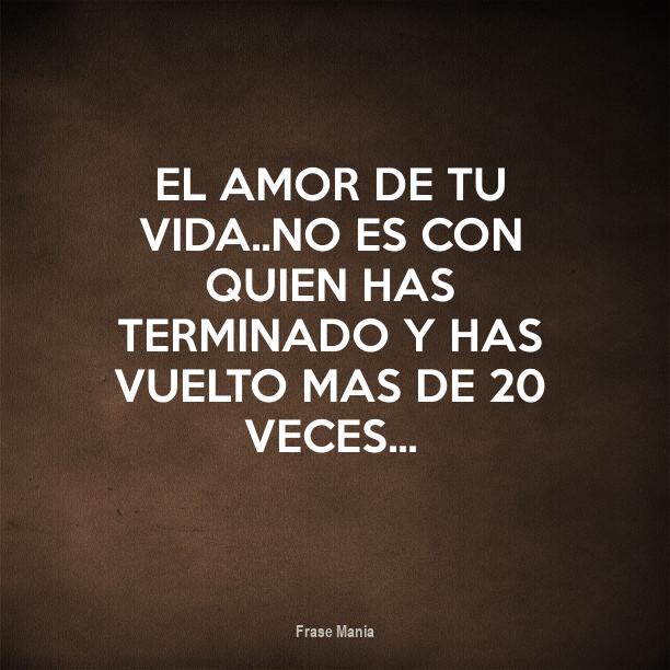 Cartel para: El amor de tu vida..no es con quien has terminado y has ...
