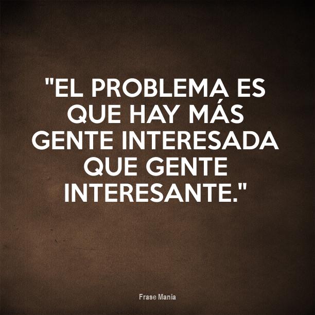 Cartel Para El Problema Es Que Hay M s Gente Interesada Que Gente 