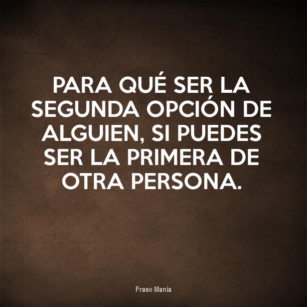 No Quiero Ser La Segunda Opción De Nadie