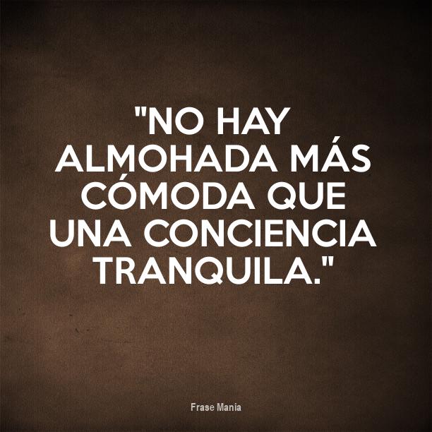 No Hay Almohada Tan Suave Como La Conciencia Tranquila