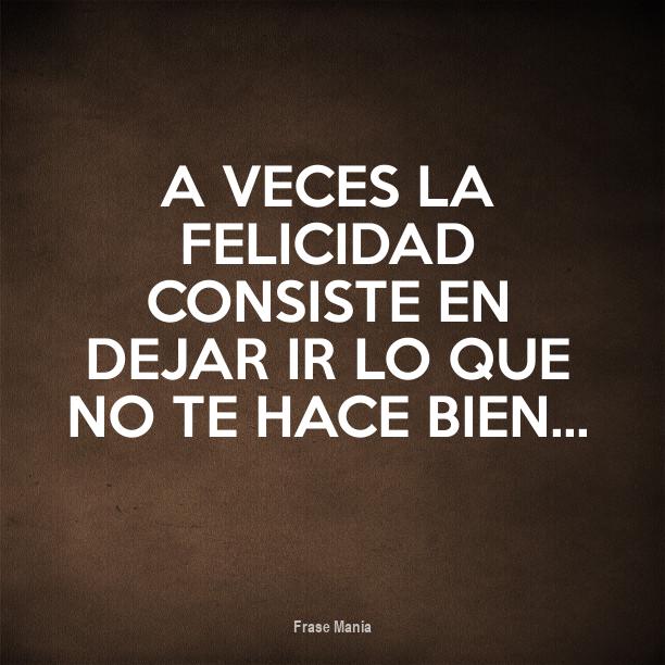Cartel para: A veces la felicidad consiste en dejar ir lo que no te ...