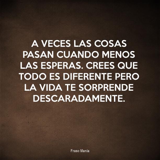 La Vida Te Sorprende Cuando Menos Lo Esperas Frases