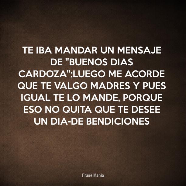 Cartel para Te iba mandar un mensaje de ''BUENOS DIAS CARDOZA'';luego Cartel para Te iba mandar un mensaje de ''BUENOS DIAS CARDOZA'';luego