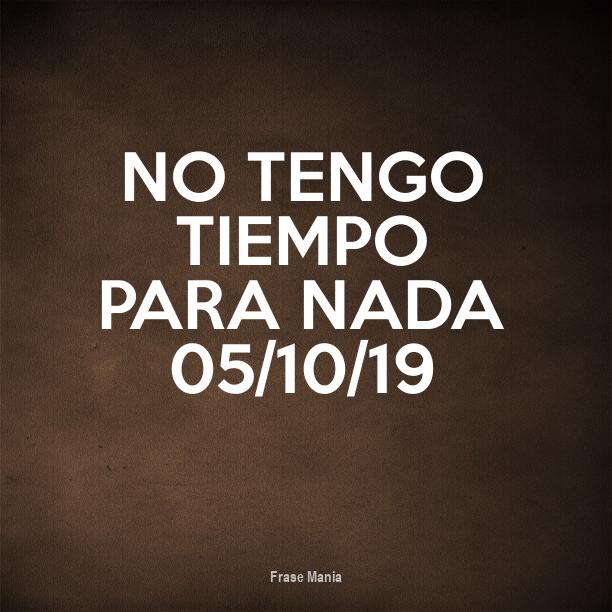 Cartel para NO TENGO TIEMPO PARA NADA 05/10/19 Cartel para NO TENGO TIEMPO PARA NADA 05/10/19