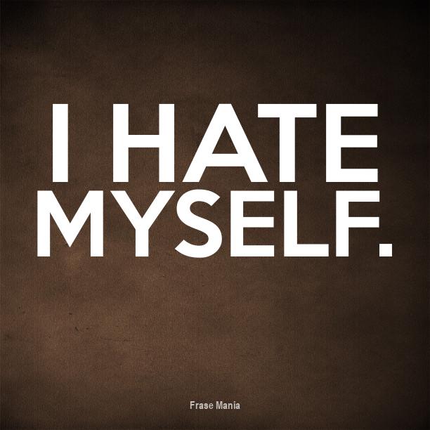 Cartel para: I hate myself.
