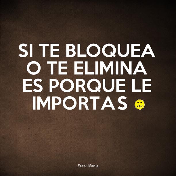 Si Te Bloquea Es Porque Le Importas