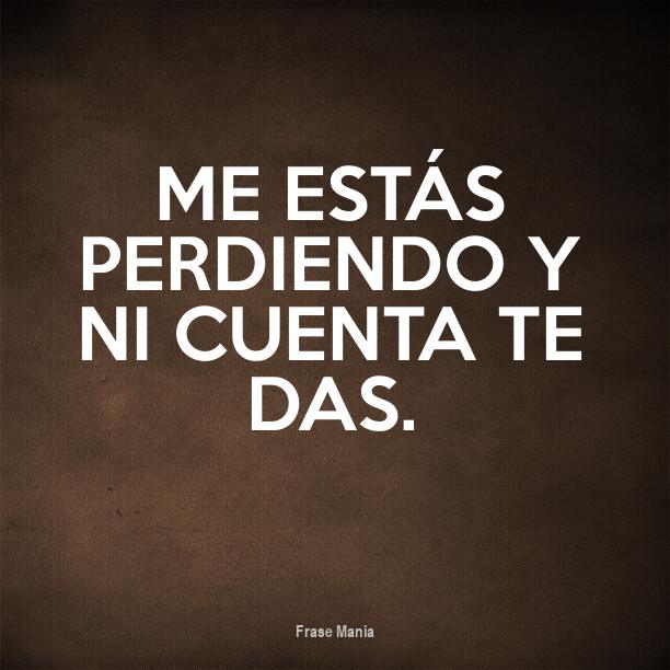 Me Estas Perdiendo Y No Te Das Cuenta