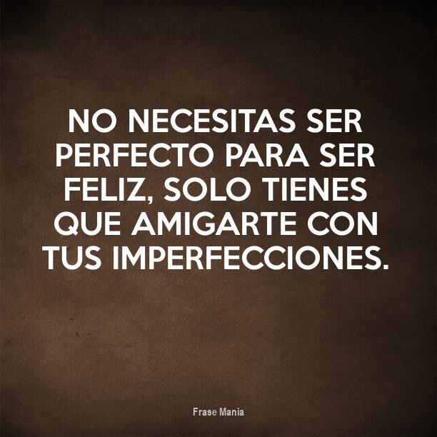 Cartel para: No necesitas ser perfecto para ser feliz, solo tienes que ...