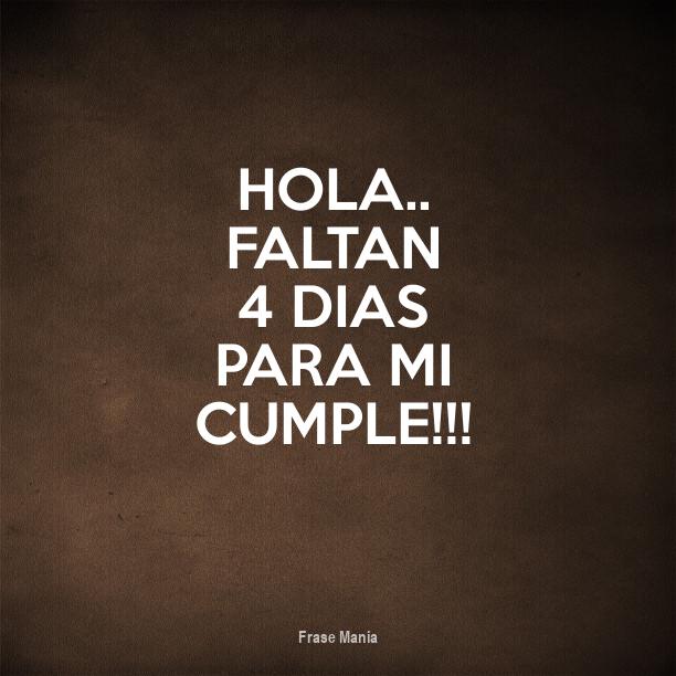 Faltan 4 Dias Para Mi Cumpleaños