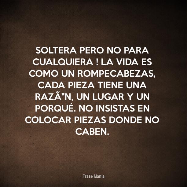 Cartel para: Soltera pero no para cualquiera ! la vida es como un ...