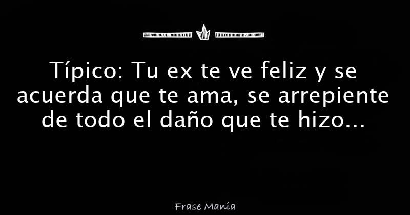 Típico: Tu ex te ve feliz y se acuerda que te ama, se arrepiente de ...