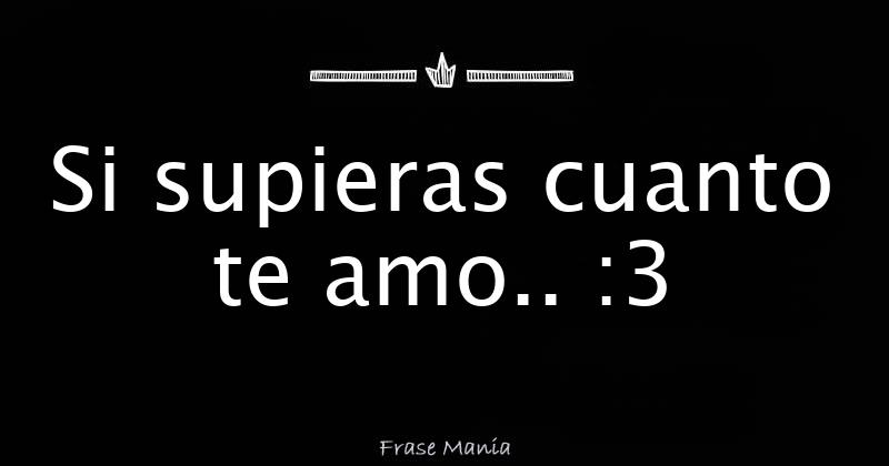 Si Supieras Cuanto Te Amo Carta