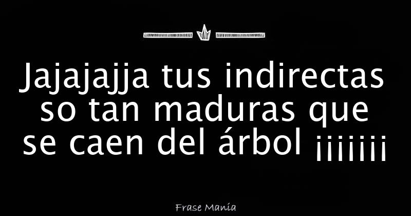 Indirectas Para Personas Que Te Caen Mal