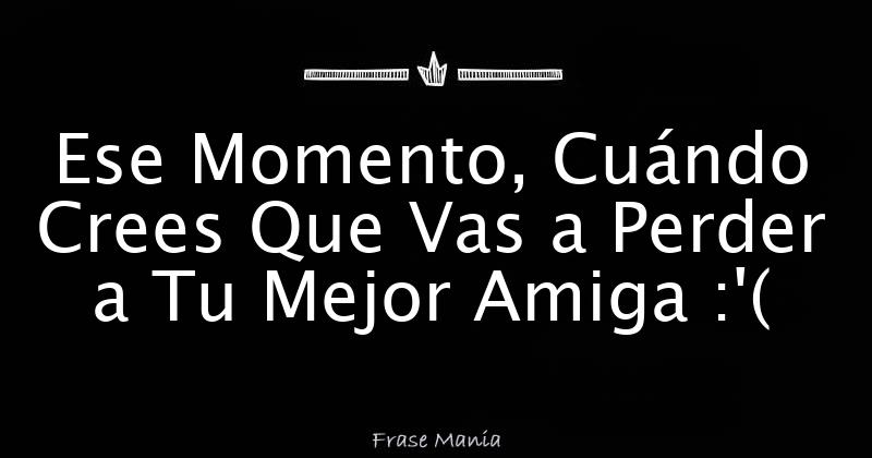 Mis Amigas Quedan Y No Me Avisan